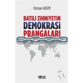 Batılı Zihniyetin Demokrasi Prangaları - Osman Aksoy