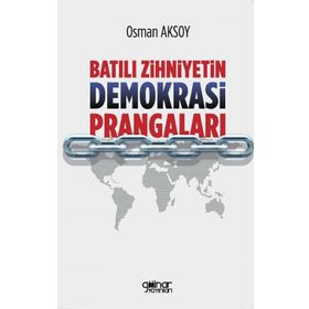 Batılı Zihniyetin Demokrasi Prangaları - Osman Aksoy