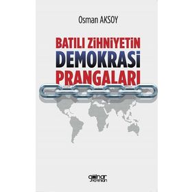 Batılı Zihniyetin Demokrasi Prangaları - Osman Aksoy