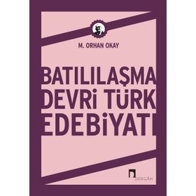 Batılılaşma Devri Türk Edebiyatı - M. Orhan Okay