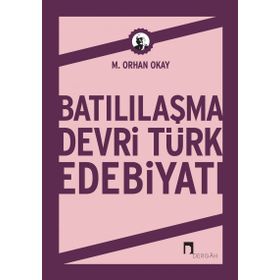 Batılılaşma Devri Türk Edebiyatı - M. Orhan Okay