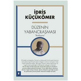 BATILILAŞMA VE DÜZENİN YABANCILAŞMASI - İDRİS KÜÇÜKÖMER