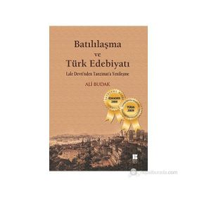 BATILILAŞMA VE TÜRK EDEBİYATI LALE DEVRI'NDEN TANZIMAT'A YENİLEŞME - ALI BUDAK