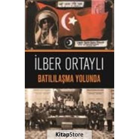 Batılılaşma Yolunda - İlber Ortaylı
