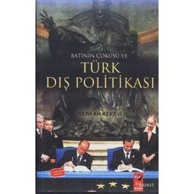 BATININ ÇÖKÜŞÜ VE TÜRK DIŞ POLİTİKASI - SERKAN KEKEVI