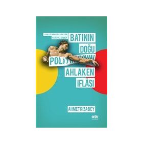 Batının Doğu Politikasının Ahlaken İflası - Akıl Fikir Yayınları