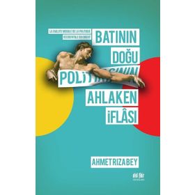 Batının Doğu Politikasının Ahlaken İflası - Akıl Fikir Yayınları