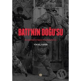 BATININ DOĞUSU AVRUPA BARBARLIĞININ KÜRESELLEŞMESİ - YÜKSEL KANAR