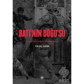 BATININ DOĞUSU AVRUPA BARBARLIĞININ KÜRESELLEŞMESİ - YÜKSEL KANAR