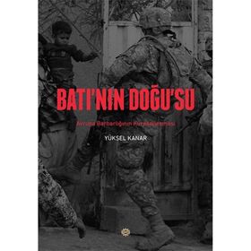 BATININ DOĞUSU AVRUPA BARBARLIĞININ KÜRESELLEŞMESİ - YÜKSEL KANAR