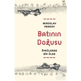 Batının Doğusu Öykülerde Bir Ülke - Miroslav Penkov