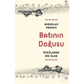 Batının Doğusu Öykülerde Bir Ülke - Miroslav Penkov