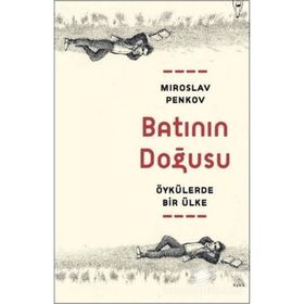 Batının Doğusu Öykülerde Bir Ülke - Miroslav Penkov