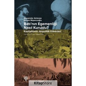 Batı’nın Egemenliği Nasıl Kuruldu? - Kapitalizmin Jeopolitik Kökenleri - Kolektif