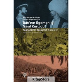 Batı’nın Egemenliği Nasıl Kuruldu? - Kapitalizmin Jeopolitik Kökenleri - Kolektif