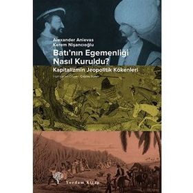 Batı’nın Egemenliği Nasıl Kuruldu? - Kapitalizmin Jeopolitik Kökenleri - Kolektif