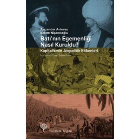 Batı’nın Egemenliği Nasıl Kuruldu? - Kapitalizmin Jeopolitik Kökenleri - Kolektif