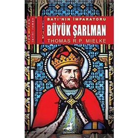 Batı'nın İmparatoru Büyük Şarlman - Thomas R. P. Mielke