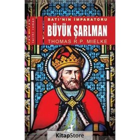 Batı'nın İmparatoru Büyük Şarlman - Thomas R. P. Mielke