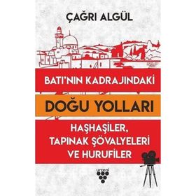 Batı'nın Kadrajındaki Doğu Yolları - Çağrı Algül