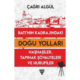 Batı'nın Kadrajındaki Doğu Yolları - Çağrı Algül