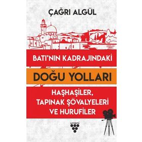 Batı'nın Kadrajındaki Doğu Yolları - Çağrı Algül
