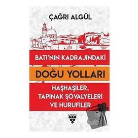 Batı'nın Kadrajındaki Doğu Yolları - Çağrı Algül