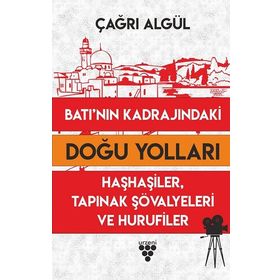 Batı'nın Kadrajındaki Doğu Yolları - Çağrı Algül