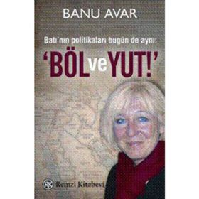 BATI'NIN POLİTİKALARI BUGÜN DE AYNI: 'BÖL VE YUT' - BANU AVAR