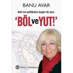 BATI'NIN POLİTİKALARI BUGÜN DE AYNI: 'BÖL VE YUT' - BANU AVAR