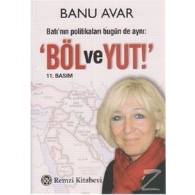 BATI'NIN POLİTİKALARI BUGÜN DE AYNI: 'BÖL VE YUT' - BANU AVAR
