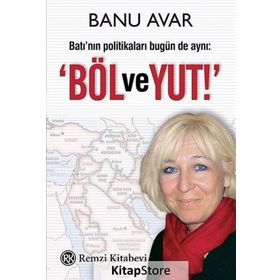 BATI'NIN POLİTİKALARI BUGÜN DE AYNI: 'BÖL VE YUT' - BANU AVAR
