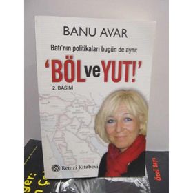 BATI'NIN POLİTİKALARI BUGÜN DE AYNI: 'BÖL VE YUT' - BANU AVAR