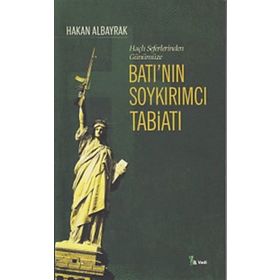 BATI'NIN SOYKIRIMCI TABİATI HAÇLI SEFERLERI'NDEN GÜNÜMÜZE - HAKAN ALBAYRAK
