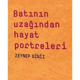 Batının Uzağından Hayat Portreleri - Zeynep Diniz