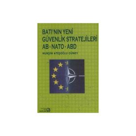 Batı’nın Yeni Güvenlik Stratejileri AB - NATO - ABD - Nurşin Ateşoğlu Güney