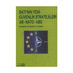 Batı’nın Yeni Güvenlik Stratejileri AB - NATO - ABD - Nurşin Ateşoğlu Güney