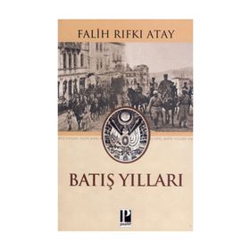 BATIŞ YILLARI - FALIH RIFKI ATAY