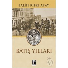 BATIŞ YILLARI - FALIH RIFKI ATAY