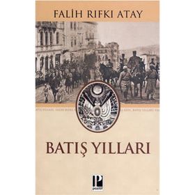BATIŞ YILLARI - FALIH RIFKI ATAY
