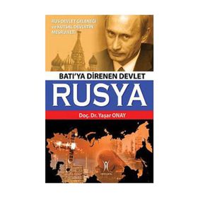 BATI'YA DIRENEN DEVLET RUSYA RUS DEVLET GELENEĞİ VE KUTSAL DEVLETIN MEŞRUİYETİ - YAŞAR ONAY
