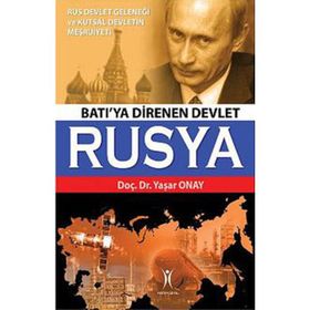 BATI'YA DIRENEN DEVLET RUSYA RUS DEVLET GELENEĞİ VE KUTSAL DEVLETIN MEŞRUİYETİ - YAŞAR ONAY
