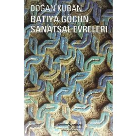 Batıya Göçün Sanatsal Evreleri - Doğan Kuban