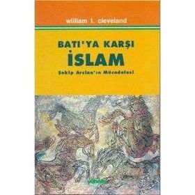 BATIYA KARŞI İSLAM ŞEKİP ARSLAN`IN MÜCADELESİ - WILLIAM I. CLEVELAND