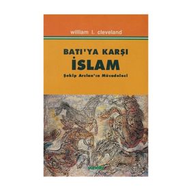 BATIYA KARŞI İSLAM ŞEKİP ARSLAN`IN MÜCADELESİ - WILLIAM I. CLEVELAND