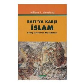 BATIYA KARŞI İSLAM ŞEKİP ARSLAN`IN MÜCADELESİ - WILLIAM I. CLEVELAND