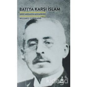 BATIYA KARŞI İSLAM ŞEKİP ARSLAN`IN MÜCADELESİ - WILLIAM I. CLEVELAND