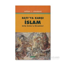 BATIYA KARŞI İSLAM ŞEKİP ARSLAN`IN MÜCADELESİ - WILLIAM I. CLEVELAND
