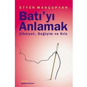 Batı’yı Anlamak - Etyen Mahçupyan