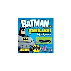 Batman ile Şekilleri Öğreniyorum - Benjamin Bird Ethen Beavers